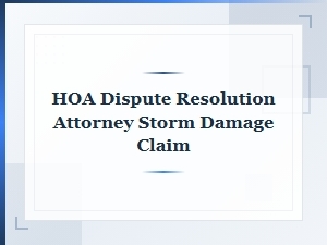 Hoa Dispute Resolution Attorney for Storm Damage Claim